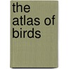 The Atlas Of Birds door Mike Unwin