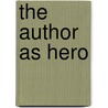 The Author As Hero door Justin Weir