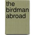 The Birdman Abroad