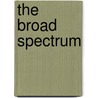 The Broad Spectrum by Harriet K. Stratis
