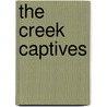 The Creek Captives by Helen F. Blackshear