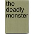 The Deadly Monster