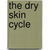 The Dry Skin Cycle door Ph.D. Kes Kes Gray