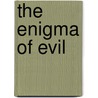 The Enigma Of Evil door Alfred Scheutze