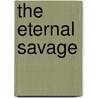 The Eternal Savage door Edgar Riceburroughs