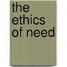 The Ethics Of Need door Sarah Clark Miller