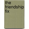 The Friendship Fix door Andrea Bonior
