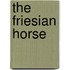 The Friesian Horse