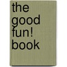 The Good Fun! Book door Kate Hannigan Issa
