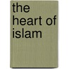 The Heart Of Islam door Stephen Blanton