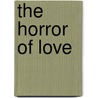 The Horror Of Love door Lisa Hilton