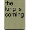 The King Is Coming door Erwin W.W. Lutzer