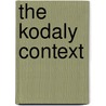 The Kodaly Context by Lois Choksy