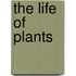 The Life Of Plants