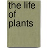 The Life Of Plants door Claire Llewelyn