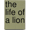The Life of a Lion door Mary Ann Thomas