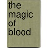 The Magic Of Blood door Dagoberto Gilb