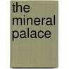 The Mineral Palace door Heidi Julavits