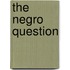 The Negro Question