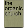 The Organic Church by Gabriel Rev Dr Anan