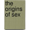 The Origins Of Sex door Faramerz Dabhoiwala