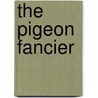 The Pigeon Fancier by Old Hand