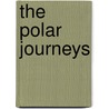 The Polar Journeys door Sir Ernest Shackleton
