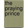 The Praying Prince by Carine Mackenzie