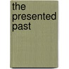The Presented Past door P.G. Stone