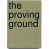 The Proving Ground door G. Bruce Knecht