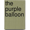 The Purple Balloon door Alexander Brown