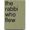 The Rabbi Who Flew door Renate Dollinger