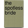 The Spotless Bride door Douglas W. Phillips