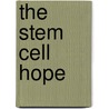 The Stem Cell Hope door Alice Park