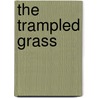 The Trampled Grass door Unknown