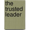 The Trusted Leader door Steve Gladis