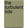 The Turbulent Tide door Ruth Wildes Schuler