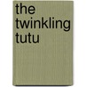 The Twinkling Tutu door Steve Feasey