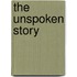 The Unspoken Story