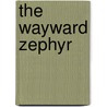 The Wayward Zephyr by Roberto de Haro