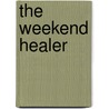 The Weekend Healer by Bryden MacDonald