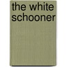 The White Schooner door Antony Trew