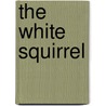 The White Squirrel by D.W. Hunt