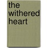 The Withered Heart door Timothy Shay Arthur