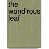 The Wond'Rous Leaf by Carin Smith Muskiet