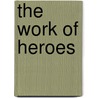 The Work of Heroes door Nancy White
