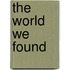 The World We Found