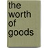 The Worth Of Goods