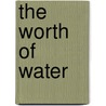 The Worth Of Water door John Pickford
