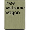 Thee Welcome Wagon by Evangelist Karen Green